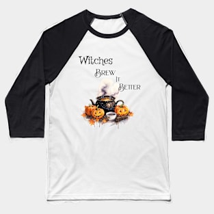 Witches brew it better Baseball T-Shirt